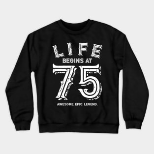 Life begins at 75 Crewneck Sweatshirt